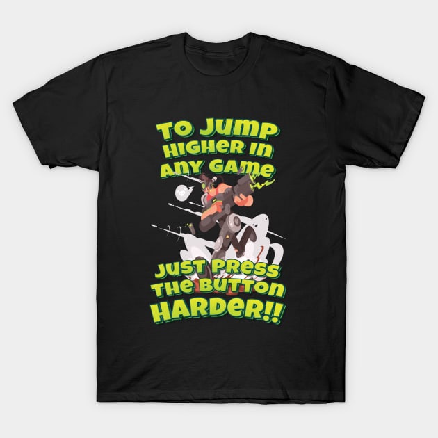 To Jump Higher In Any Game Just Press The Button Harder!! T-Shirt by ProjectX23 Orange